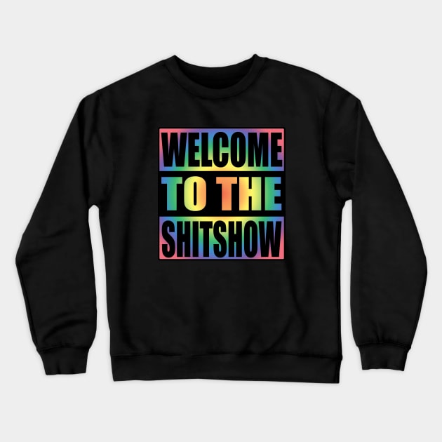 Welcome To the Shitshow Rainbow Colors Design Crewneck Sweatshirt by Zen Cosmos Official